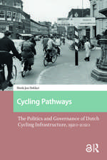 Cycling Pathways: The Politics and Governance of Dutch Cycling Infrastructure, 1920-2020