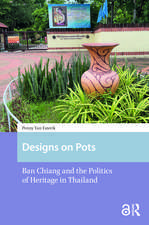 Designs on Pots: Ban Chiang and the Politics of Heritage in Thailand