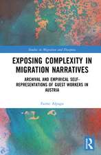 Exposing Complexity in Migration Narratives: Archival and Empirical Self-Representations of Guest Workers in Austria