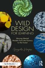 Wild Design for Learning: Moving Mental Models from the Factory to the Forest