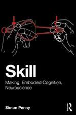 Skill: Making, Embodied Cognition, Neuroscience