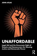 Unaffordable: Legal Aid and the Grassroots Fight of Tenants and Homeowners for Housing Justice and Democratic Power