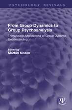 From Group Dynamics to Group Psychoanalysis: Therapeutic Applications of Group Dynamic Understanding
