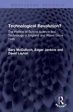 Technological Revolution?: The Politics of School Science and Technology in England and Wales Since 1945