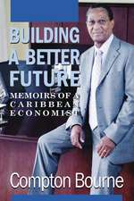 Building A Better Future: Memoirs of a Caribbean Economist