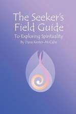 The Seeker's Field Guide To Exploring Spirituality