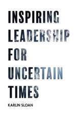 Inspiring Leadership for Uncertain Times