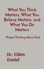 What You Think Matters, What You Believe Matters and What You Do Matters