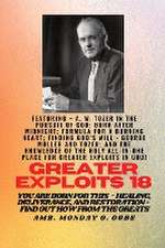 Greater Exploits - 18 Featuring - A. W. Tozer in The Pursuit of God; Born After Midnight;..