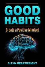 Good Habits, Create a Positive Mindset