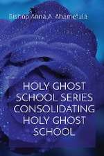 HOLY GHOST SCHOOL SERIES CONSOLIDATING HOLY GHOST SCHOOL