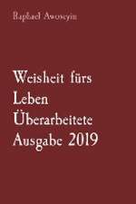 Awoseyin, R: Weisheit fürs Leben Überarbeitete Ausgabe 201