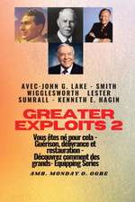 Greater - 2 - John G. Lake - Smith Wigglesworth - Lester Sumrall - Kenneth E. Hagin Vous êtes