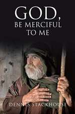 Stackhouse, D: God, Be Merciful to Me