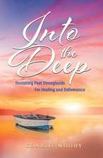 Into The Deep: Revisiting Past Strongholds For Healing and Deliverance