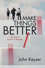 Make Things Better: The Path to Success in Business