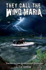 They Call the Wind Maria: True Stories from the Old Woman and the Sea Volume 1