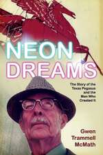 Neon Dreams, the Story of the Texas Pegasus and the Man Who Created It.