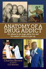 Anatomy of a Drug Addict: He Refused to Let Drugs Define Him and His Mother Refused to Give Up.