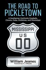 The Road to Pickletown: A Southerner Confronts Cowbells, Clowns, Cuba, Christmas, and Mississippi