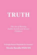 Truth: The Art of Raising Stable, Stylish & Secure Children