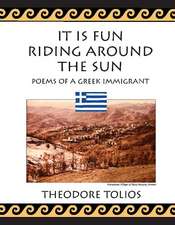 It is Fun Riding Around the Sun: Poems of a Greek Immigrant