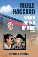 Merle Haggard Was a Friend of Mine