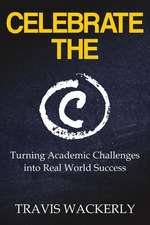 Celebrate the C: Turning Academic Challenges Into Real World Success