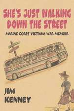 She's Just Walking Down the Street: Marine Corps Vietnam War Memoir