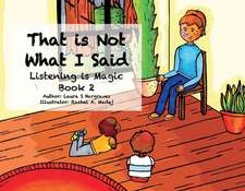 That Is Not What I Said: Listening Is Magic Book 2 Volume 2