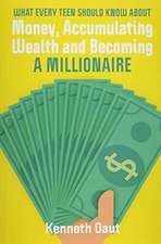 What Every Teen Should Know about Money, Accumulating Wealth and Becoming a Millionaire