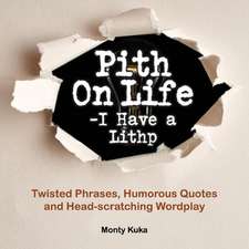 Pith on Life- I have a Lithp