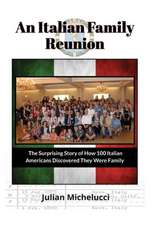 An Italian Family Reunion: The Surprising Story of How 100 Italian Americans Discovered They Were Family