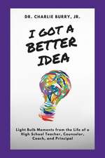 I Got a Better Idea: Light Bulb Moments from the Life of a High School Principal