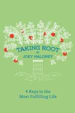 Taking Root: 4 Keys to the Most Fulfilling Life