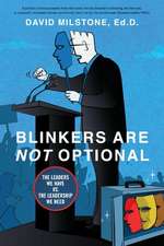 Blinkers Are Not Optional: The Leaders We Have Vs. the Leadership We Need