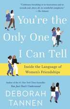 You're the Only One I Can Tell: Inside the Language of Women's Friendships