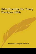 Bible Doctrine For Young Disciples (1899)