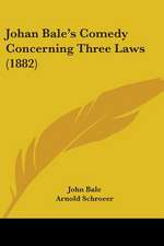 Johan Bale's Comedy Concerning Three Laws (1882)