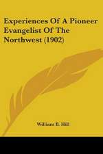 Experiences Of A Pioneer Evangelist Of The Northwest (1902)