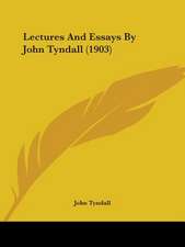 Lectures And Essays By John Tyndall (1903)