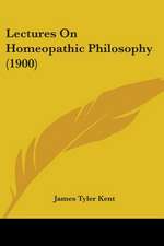 Lectures On Homeopathic Philosophy (1900)