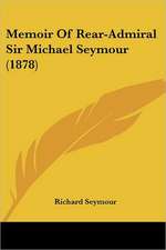 Memoir Of Rear-Admiral Sir Michael Seymour (1878)