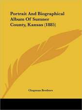 Portrait And Biographical Album Of Sumner County, Kansas (1885)