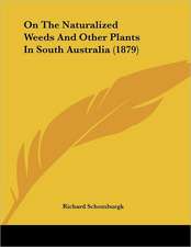 On The Naturalized Weeds And Other Plants In South Australia (1879)