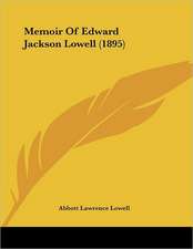 Memoir Of Edward Jackson Lowell (1895)