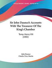 Sir John Daunce's Accounts With The Treasurer Of The King's Chamber