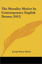 The Morality Motive In Contemporary English Drama (1912)