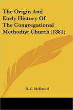 The Origin And Early History Of The Congregational Methodist Church (1881)