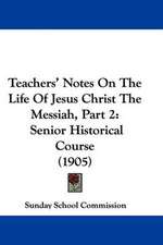 Teachers' Notes On The Life Of Jesus Christ The Messiah, Part 2